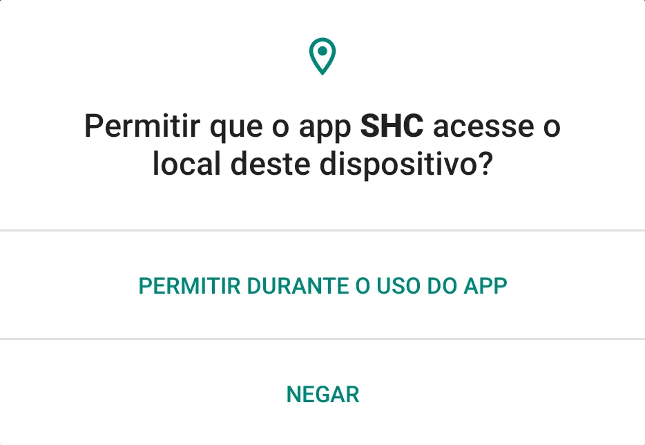Pedido do Android para o app SHC acessar o local do celular, com as opções Permitir durante o uso do app e Negar